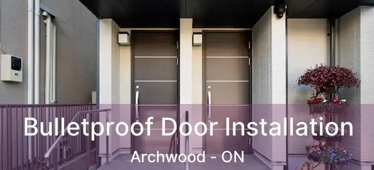  Bulletproof Door Installation Archwood - ON