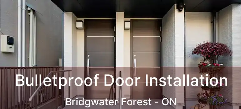  Bulletproof Door Installation Bridgwater Forest - ON