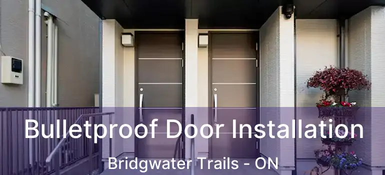  Bulletproof Door Installation Bridgwater Trails - ON