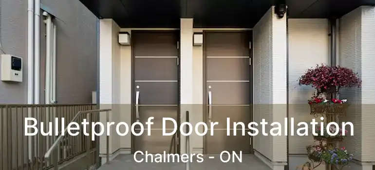  Bulletproof Door Installation Chalmers - ON