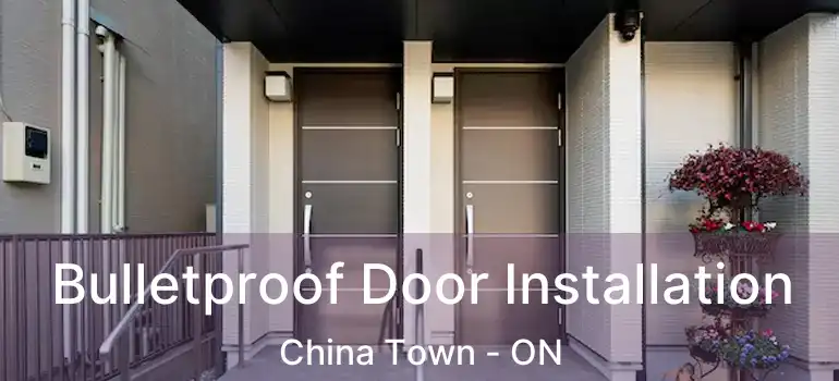  Bulletproof Door Installation China Town - ON