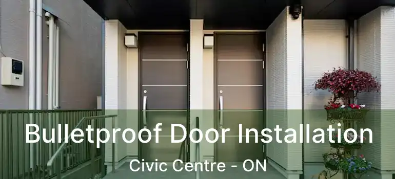  Bulletproof Door Installation Civic Centre - ON