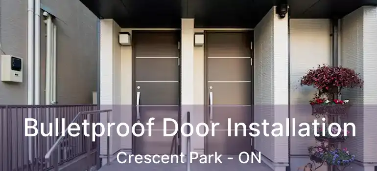  Bulletproof Door Installation Crescent Park - ON