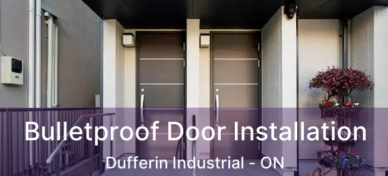  Bulletproof Door Installation Dufferin Industrial - ON