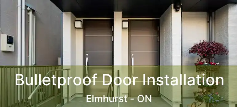 Bulletproof Door Installation Elmhurst - ON