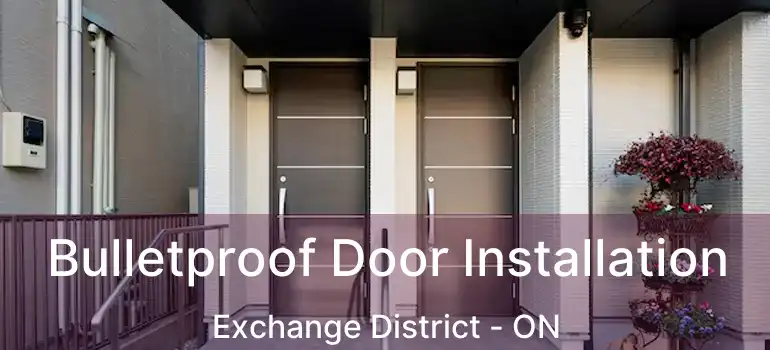  Bulletproof Door Installation Exchange District - ON