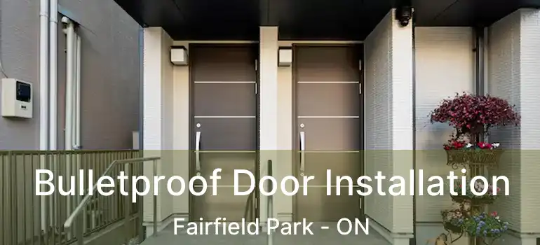  Bulletproof Door Installation Fairfield Park - ON