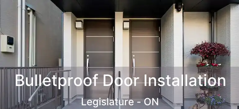  Bulletproof Door Installation Legislature - ON