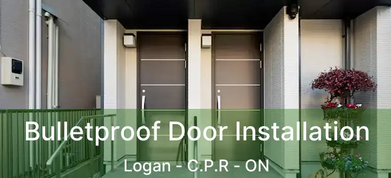  Bulletproof Door Installation Logan - C.P.R - ON