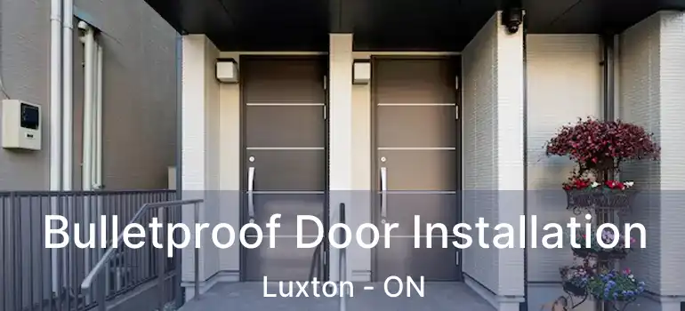  Bulletproof Door Installation Luxton - ON