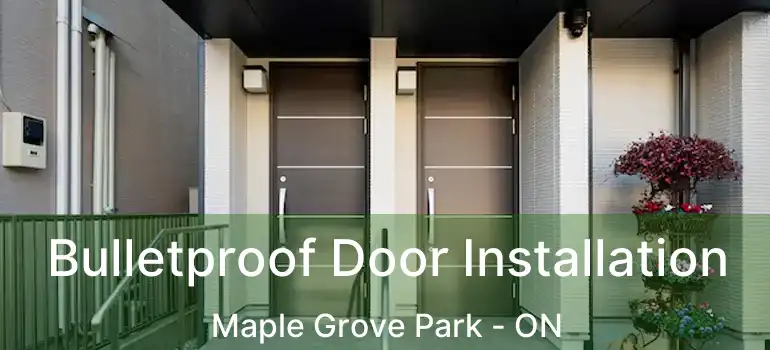  Bulletproof Door Installation Maple Grove Park - ON