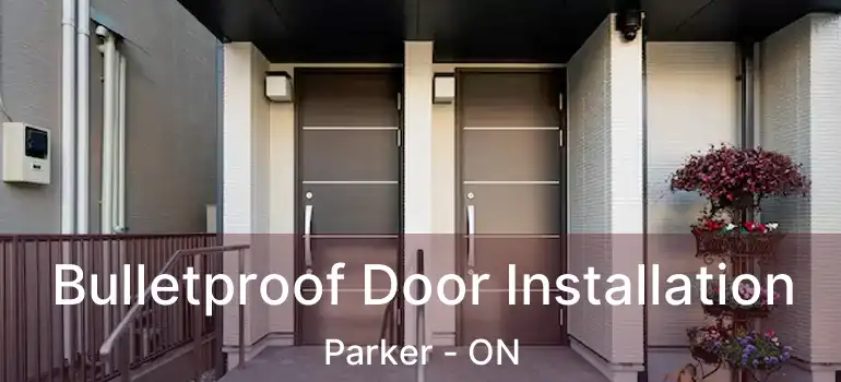  Bulletproof Door Installation Parker - ON