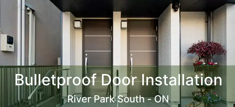  Bulletproof Door Installation River Park South - ON