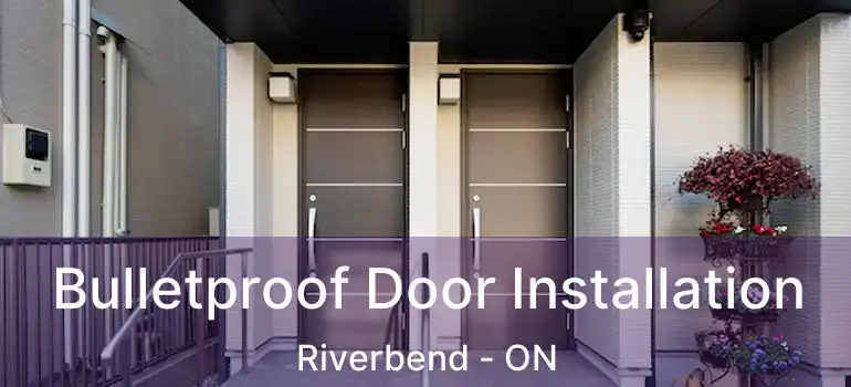  Bulletproof Door Installation Riverbend - ON