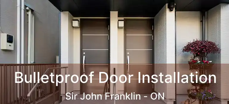  Bulletproof Door Installation Sir John Franklin - ON