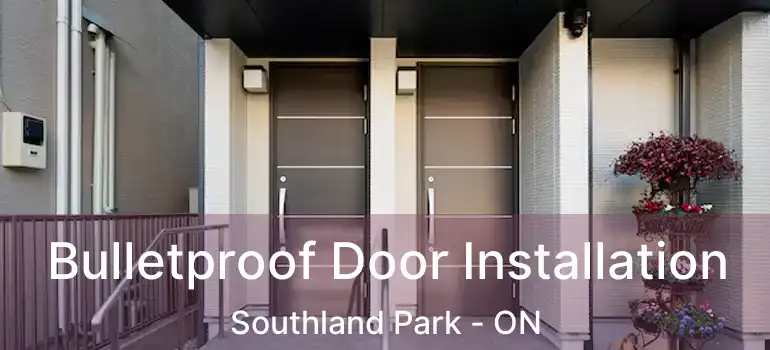  Bulletproof Door Installation Southland Park - ON