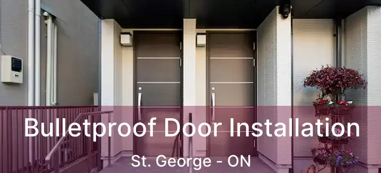  Bulletproof Door Installation St. George - ON