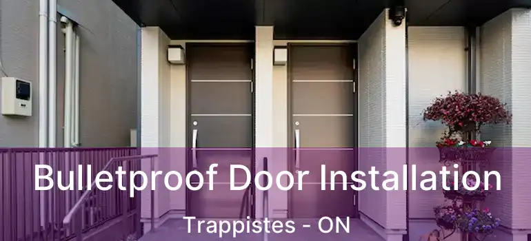  Bulletproof Door Installation Trappistes - ON