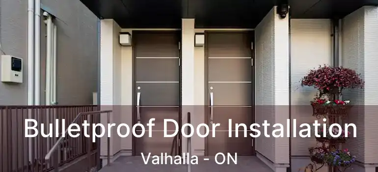 Bulletproof Door Installation Valhalla - ON