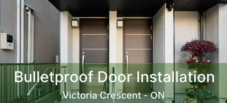  Bulletproof Door Installation Victoria Crescent - ON