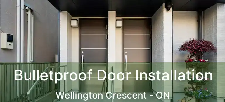  Bulletproof Door Installation Wellington Crescent - ON