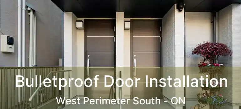  Bulletproof Door Installation West Perimeter South - ON