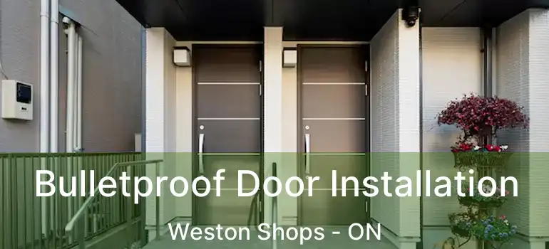  Bulletproof Door Installation Weston Shops - ON