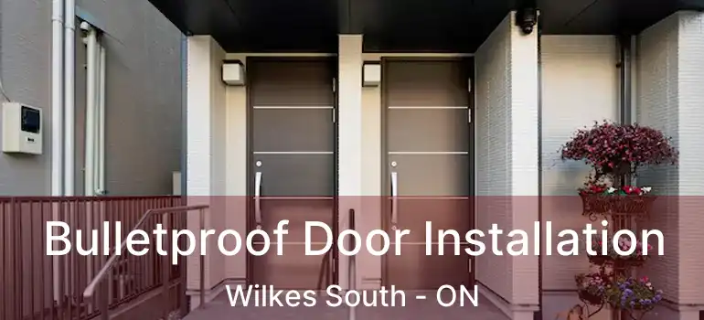  Bulletproof Door Installation Wilkes South - ON
