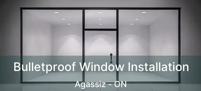  Bulletproof Window Installation Agassiz - ON