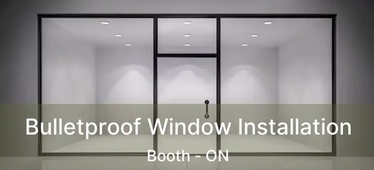  Bulletproof Window Installation Booth - ON