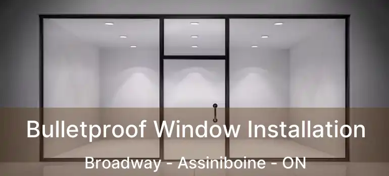  Bulletproof Window Installation Broadway - Assiniboine - ON