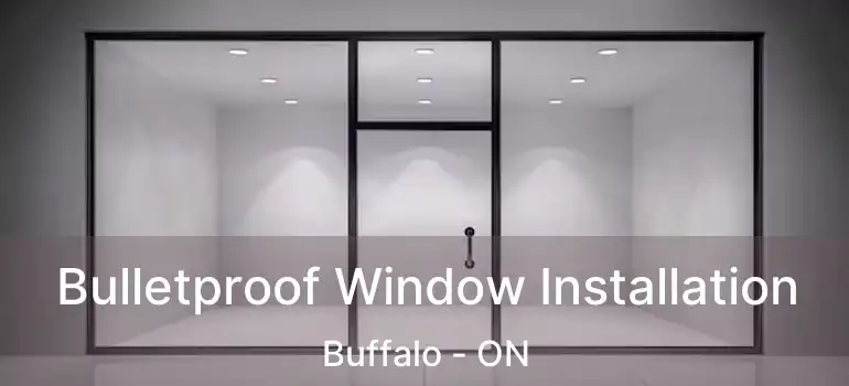  Bulletproof Window Installation Buffalo - ON