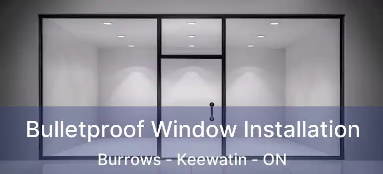  Bulletproof Window Installation Burrows - Keewatin - ON