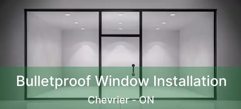  Bulletproof Window Installation Chevrier - ON