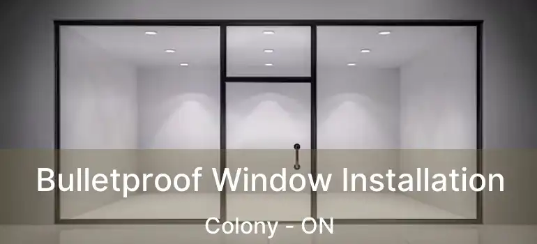  Bulletproof Window Installation Colony - ON