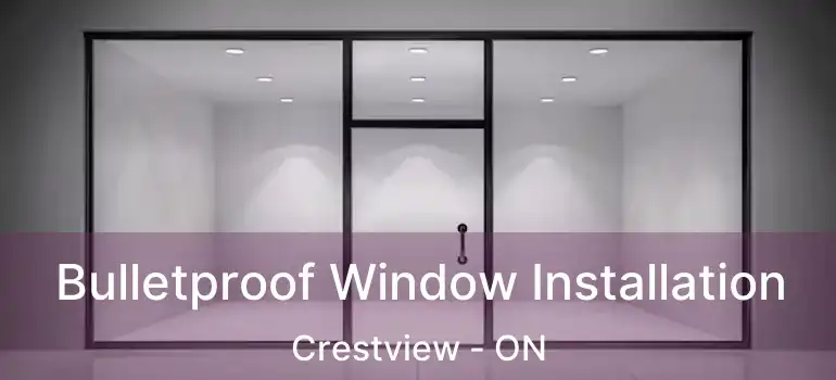  Bulletproof Window Installation Crestview - ON