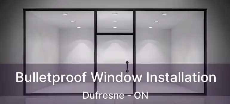  Bulletproof Window Installation Dufresne - ON