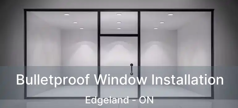 Bulletproof Window Installation Edgeland - ON