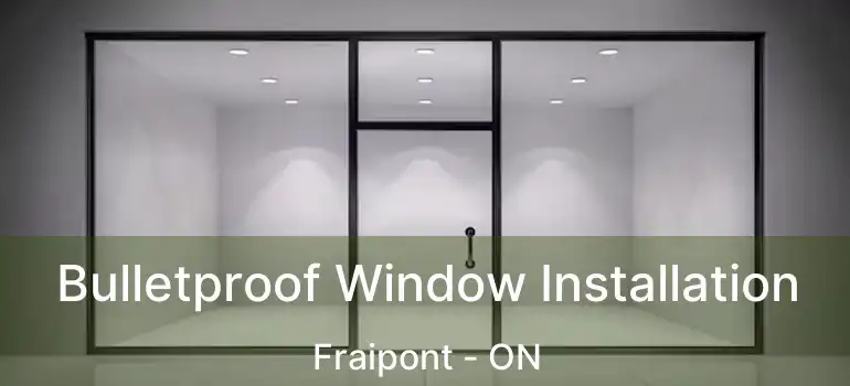  Bulletproof Window Installation Fraipont - ON