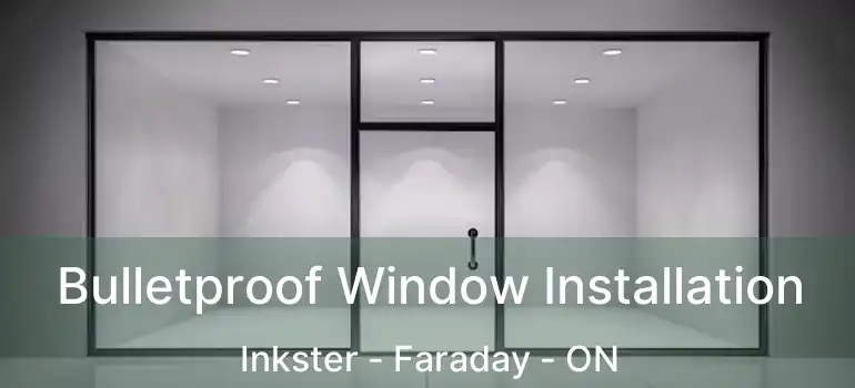  Bulletproof Window Installation Inkster - Faraday - ON