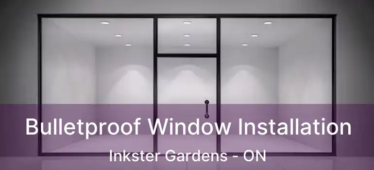  Bulletproof Window Installation Inkster Gardens - ON