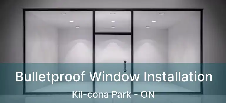  Bulletproof Window Installation Kil-cona Park - ON