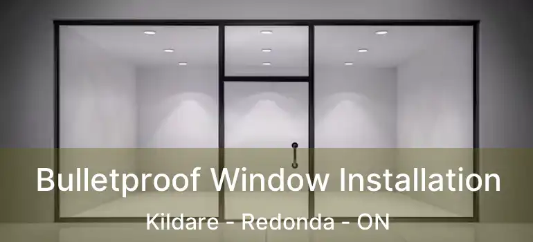  Bulletproof Window Installation Kildare - Redonda - ON