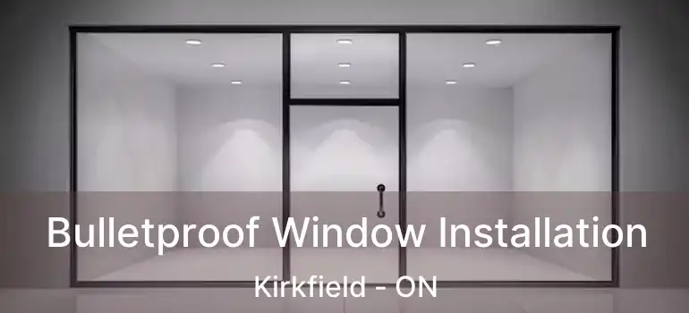  Bulletproof Window Installation Kirkfield - ON