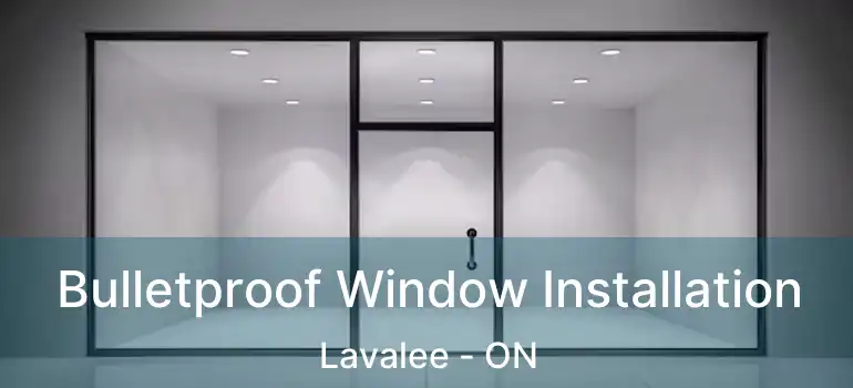  Bulletproof Window Installation Lavalee - ON