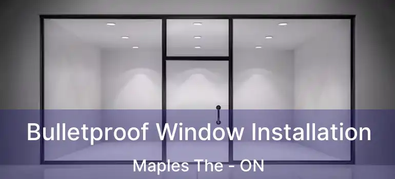  Bulletproof Window Installation Maples The - ON