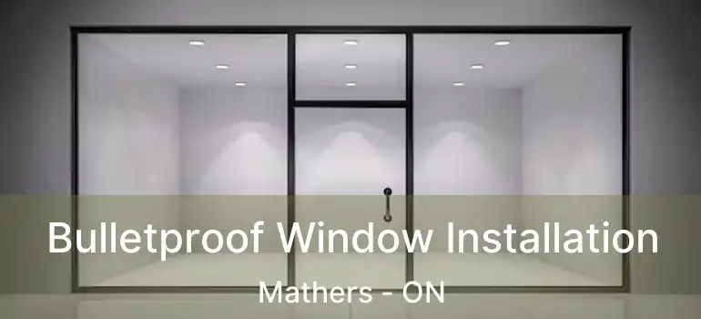  Bulletproof Window Installation Mathers - ON