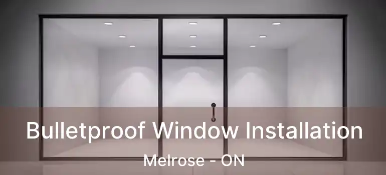  Bulletproof Window Installation Melrose - ON