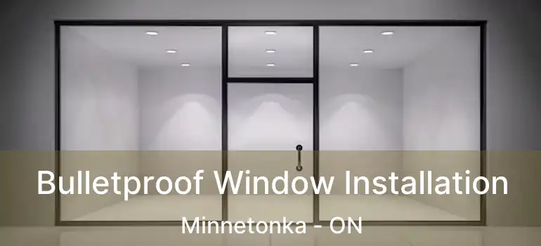  Bulletproof Window Installation Minnetonka - ON