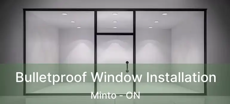  Bulletproof Window Installation Minto - ON